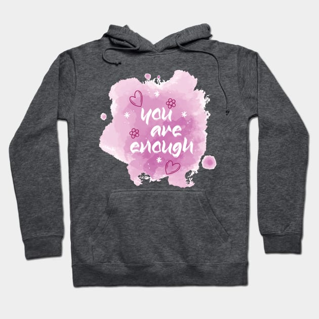 You Are Enough. Inspirational Motivational Quote! Hoodie by Shirty.Shirto